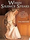 When Silence Speaks: The Spiritual Way of the Carthusian Order When Silence Speaks: The Spiritual Way of the Carthusian Order