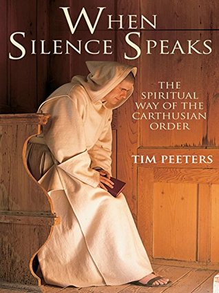 When Silence Speaks: The Spiritual Way of the Carthusian Order (Kindle Edition)