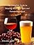 The Complete Guide to Brewing Beers & Ciders and Fermenting Wines