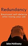 Redundancy: Emotional self-defence after losing your job (Bad stuff in business Book 1)