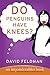Do Penguins Have Knees?: An...