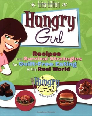 Hungry Girl: Recipes and Survival Strategies for Guilt-Free Eating in the Real World (Paperback)