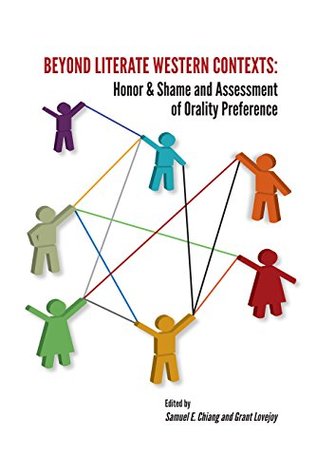 Beyond Literate Western Contexts: Honor & Shame and Assessment of Orality Preference (Kindle Edition)