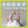 Sorry I Peed on You (and Other Heartwarming Letters to Mommy) Sorry I Peed on You (and Other Heartwarming Letters to Mommy)