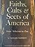 Faiths, Cults & Sects of America by Richard Mathison