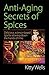 Anti-Aging Secrets of Spices by Kitty Wells