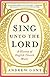 O Sing Unto the Lord: A His...