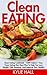 Clean Eating: Clean Eating Cookbook - 1200 Calorie 7 Day Clean Eating Diet Meal Plan To Help You Lose Weight, Feel Amazing, And Improve Your Health! (Weight Loss, Healthy Living, Detox)