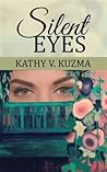 Silent Eyes by Kathy V. Kuzma