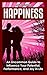 Happiness: Uncommon Guide to Influence to Your Potential, Performance, and Joy in Life (Happiness by Design, Happiness Project, Happiness for Dummies, Finding Happiness, How to Be Happy, Sadness)