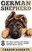German Shepherd: 8 Best German Shepherd Puppy Training Techniques, Potty Training, Obedience And Breed Specific Care Tips! (How To Train German Shepherds)