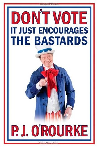 Don't Vote, it Just Encourages the Bastards (Hardcover)