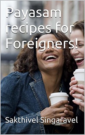 Payasam recipes for Foreigners! (Kindle Edition)