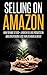 Selling on Amazon: How to Make $2,000+ a Month Selling Products on Amazon Spending Less than 20 Hours a Week! (selling on amazon, amazon fba business, ... secrets, how to sell on amazon, amazon)