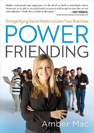 Power Friending: Demystifying Social Media to Grow Your Business (Hardcover)