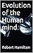 Evolution of the Human mind.