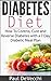 Diabetes: Diabetes Diet: How to Control, Cure and Reverse Diabetes With a 7 Day Diabetic Meal Plan (Diabetic Cure, Diabetes Cure, Diabetic Cookbook, Diabetic Diet Cookbook, Diabetes)