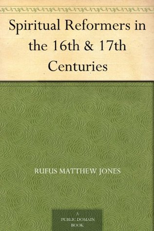 Spiritual Reformers in the 16th & 17th Centuries (Kindle Edition)