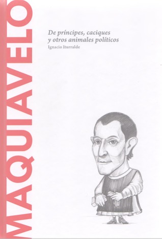 Maquiavelo: De príncipes, caciques y otros animales políticos (Biblioteca Descubrir la Filosofía, #9)