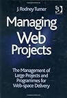 Managing Web Projects: The Management of Large Projects and Programmes for Web-Space Delivery Managing Web Projects: The Management of Large Projects and Programmes for Web-Space Delivery