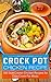 Crock Pot Chicken Recipes: 200 Slow Cooker Chicken Recipes for Easy Crock Pot Meals