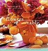 Flowers for the Table: Arrangements and Bouquets for All Seasons