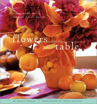 Flowers for the Table: Arrangements and Bouquets for All Seasons (Hardcover)