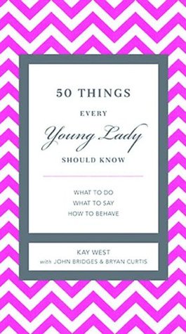 50 Things Every Young Lady Should Know: What to Do, What to Say, and How to Behave (The GentleManners Series)