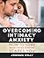 Overcoming Intimacy Anxiety...