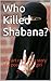 Who Killed Shabana?: A hear...