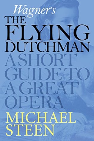 Wagner’s The Flying Dutchman (Der fliegende Holländer): A Short Guide To A Great Opera