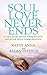 Soul Love Never Ends: A True Story of the Power of Love and After Death Communication