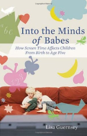 Into the Minds of Babes: How Screen Time Affects Children from Birth to Age Five (Hardcover)