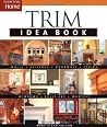 Trim Idea Book: Walls*Ceilings*Doorways*Windows*Stairs*Built-Ins (Taunton Home Idea Books) Trim Idea Book: Walls*Ceilings*Doorways*Windows*Stairs*Built-Ins (Taunton Home Idea Books)