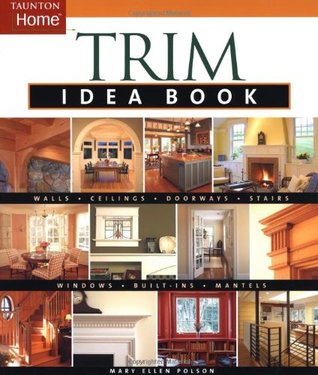 Trim Idea Book: Walls*Ceilings*Doorways*Windows*Stairs*Built-Ins (Taunton Home Idea Books)
