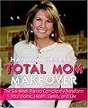Hannah Keeley's Total Mom Makeover: The Six-Week Plan to Completely Transform Your Home, Health, Family, and Life
