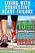 Living With Congestive Heart Failure: 10 Simple Steps To A Healthier Heart