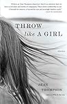 Throw Like a Girl: Stories Throw Like a Girl: Stories