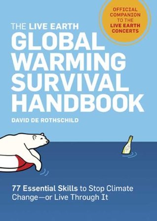 The Live Earth Global Warming Survival Handbook: 77 Essential Skills To Stop Climate Change (Paperback)