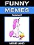 Funny Memes: Volume 1 (The Internet's Funniest and Most Hilarious Memes)