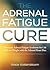 The Adrenal Fatigue Cure by Grace Goldenbloom