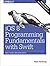iOS 8 Programming Fundamentals with Swift: Swift, Xcode, and Cocoa Basics