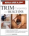 Trim Carpentry and Built-Ins (Taunton's Build Like a Pro)