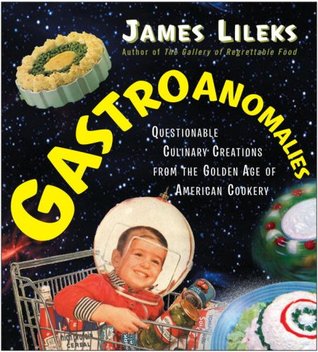 Gastroanomalies: Questionable Culinary Creations from the Golden Age of American Cookery (Hardcover)