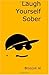 Laugh Yourself Sober: A Zen Way to Sobriety