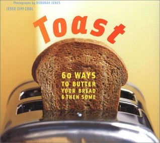 Toast: 60 Ways to Butter Your Bread and Then Some (Paperback)