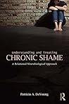 Book cover for Understanding and Treating Chronic Shame: A Relational/Neurobiological Approach