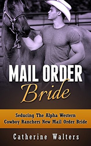 Seducing The Alpha Western Cowboy Ranchers New Mail Order Bride (Kindle Edition)
