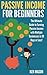 Passive Income for Beginners: The Ultimate Guide to Earning Passive Income and Making Money Online in 30 Days or Less! (Passive Income for Beginners - ... - Ebay - Stock Trading - Work From Home)