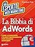 La Bibbia di AdWords: Come aumentare i clienti rapidamente con Google AdWords (Italian Edition)